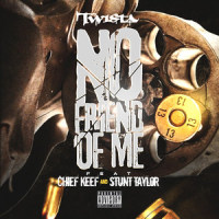 No Friend of Me(feat. Chief Keef & Stunt Taylor)_Twista,Chief Keef,Stunt Taylor