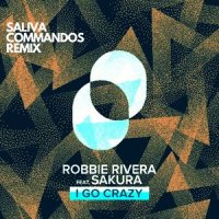 I Go Crazy_Robbie Rivera,Saliva Commandos,Sakura,Young Bad Twinz