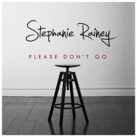Please Don't Go_Stephanie Rainey