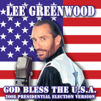 God Bless The U.S.A. - 2008 Presidential Election Version_Lee Greenwood