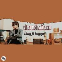 Vì Ai Đó Mà Anh #1_Deáng,Hồng Ngọc