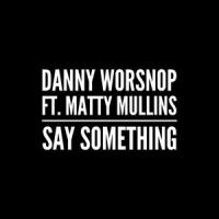 Say Something(feat. Matty Mullins)_Danny Worsnop,Matty Mullins