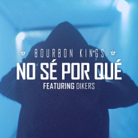 No sé por qué_Bourbon Kings,Dikers