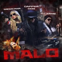 Malo(feat. Mexicana & DJ Kane)_Dapper Don,Mexicana,DJ Kane