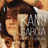 Que Te Vaya Mal_Kany García