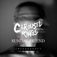 Disappear_Carousel Kings,Sunday Friend