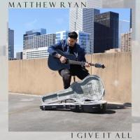 I Give It All_Matthew Ryan