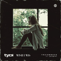 Trainwreck_tyDi,Wish I Was,jasper