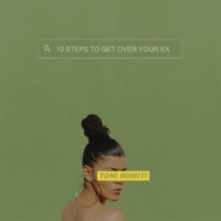 10 Steps To Get Over Your Ex_Toni Romiti