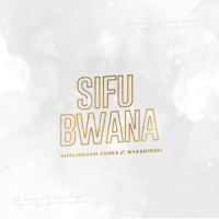 Sifu Bwana(feat. Nyashinski)_Khaligraph Jones,Nyashinski