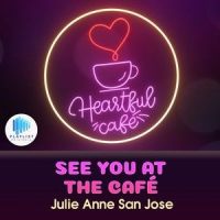 See You at the Café_Julie Anne San Jose