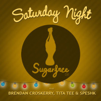 Saturday Night_SugarfreeDjs,Brendan Croskerry,Tita Tee,Speshk