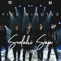 Sudahi Saja_Five Minutes
