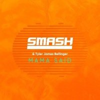Mama Said_Smash,Tyler James Bellinger