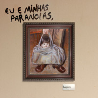 EU E MINHAS PARANOIAS_Lagum
