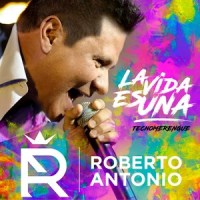 La Vida Es una_Roberto Antonio