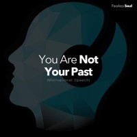 You Are Not Your Past(Motivational Speech)_Fearless Soul