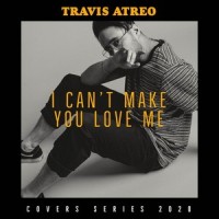 I Can't Make You Love Me_Travis Atreo