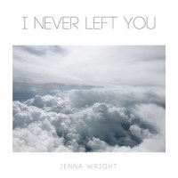 I Never Left You_Jenna Wright