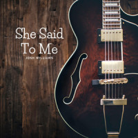 She Said to Me_Josh Williams