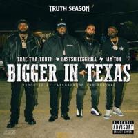 Bigger In Texas_Trae Tha Truth,Jay'Ton,EastsideEggroll