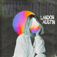 Why Do I?_Landon Austin