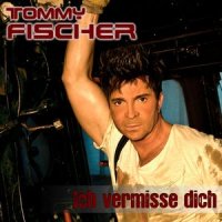 Ich vermisse Dich (Reloaded)_Tommy Fischer