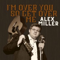I'm over You so Get over Me_Alex Miller