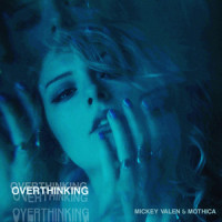 Overthinking_Mickey Valen,Mothica