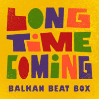 Long Time Coming_Balkan Beat Box