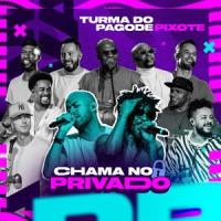 Chama no Privado_Turma do Pagode,Pixote
