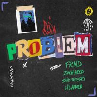 Problem_FRND,Said The Sky,Lil Aaron,Zach Hood