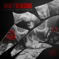 What I've Become_Seventh Day Slumber