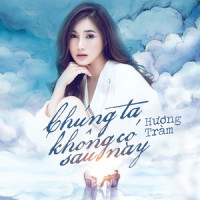 Chúng Ta Không Có Sau Này_Hương Tràm,Mai Fin