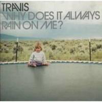Why Does It Always Rain On Me_Travis