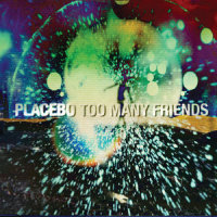 Too Many Friends_Placebo