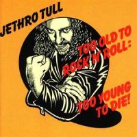 Too Old To Rock 'N' Roll, Too Young To Die_Jethro Tull