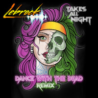 Takes All Night - Dance With The Dead Remix_Lebrock, Dance With The Dead
