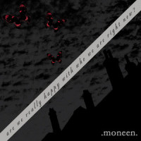 Are We Really Happy With Who We Are Right Now_Moneen
