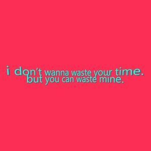 You Waste Your Time