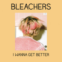 I Wanna Get Better_Bleachers