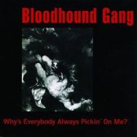 Why's Everybody Always Pickin' On Me_The Bloodhound Gang