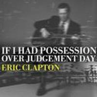 If I Had Possession Over Judgement Day_Eric Clapton