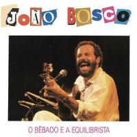 O Bebado E A Equilibrista_Joao Bosco