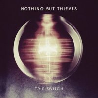 Trip Switch (Live)_Nothing But Thieves