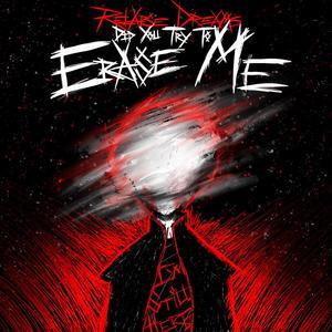 Did You Try To Erase Me
