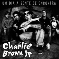 Um Dia A Gente Se Encontra_Charlie Brown Jr.