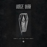Don't Let Me Fade Away_Wage War