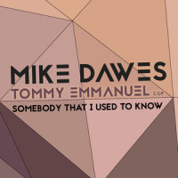 Somebody That I Used To Know_Mike Dawes
