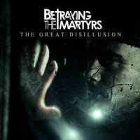 The Great Disillusion_Betraying The Martyrs